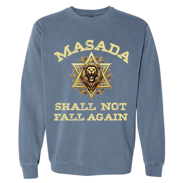 Masada Shall Not Fall Again Lion Judah Star Of David Israel Garment-Dyed Sweatshirt