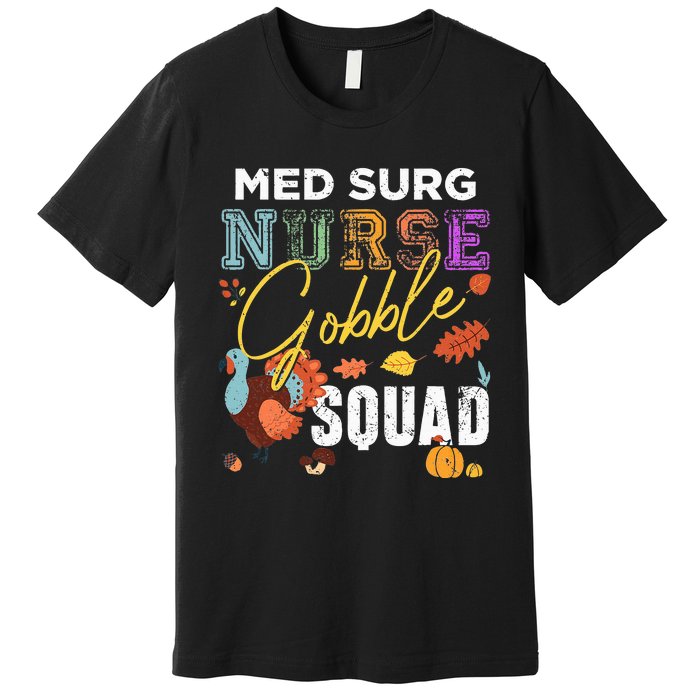 Med Surg Nurse Gobble Squad Thanksgiving Fall Premium T-Shirt