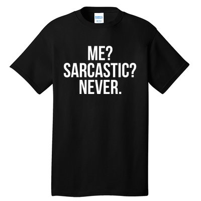 Me? Sarcastic? Never. Funny Tall T-Shirt