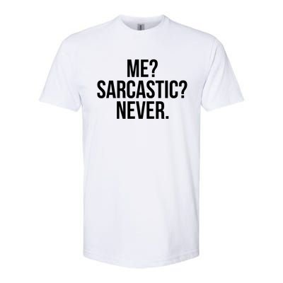 Me? Sarcastic? Never. Funny Softstyle CVC T-Shirt