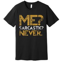 Me Sarcastic Never Dark Humour Funny Jokes Smart Sarcasm Premium T-Shirt