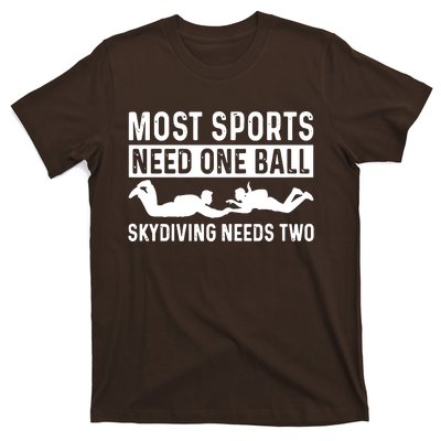 Most Sports Need One Ball Skydiving Needs Two T-Shirt