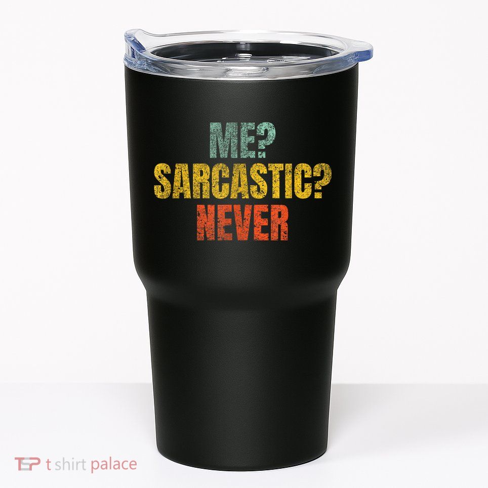 Me Sarcastic Never Funny Sarcasm Tumbler