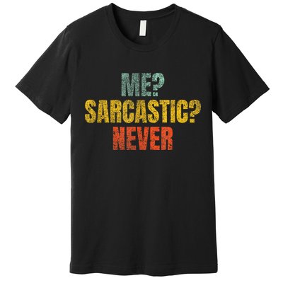 Me Sarcastic Never Funny Sarcasm Premium T-Shirt