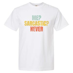 Me Sarcastic Never Funny Sarcasm Garment-Dyed Heavyweight T-Shirt