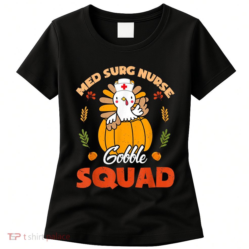Med Surg Nurse Gobble Squad Turkey RN Thanksgiving Matching Womens T-Shirt