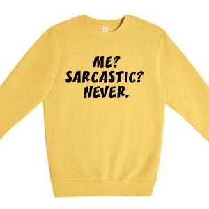 Me Sarcastic Never Great Gift Funny Sayings Gift Premium Crewneck Sweatshirt