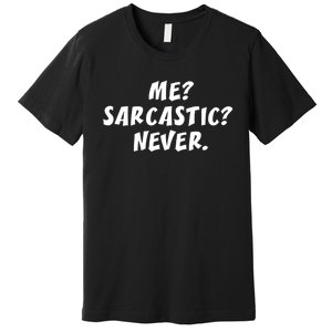 Me Sarcastic Never Great Gift Funny Sayings Gift Premium T-Shirt