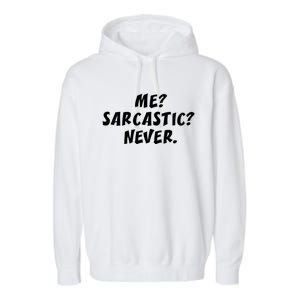 Me Sarcastic Never Great Gift Funny Sayings Gift Garment-Dyed Fleece Hoodie