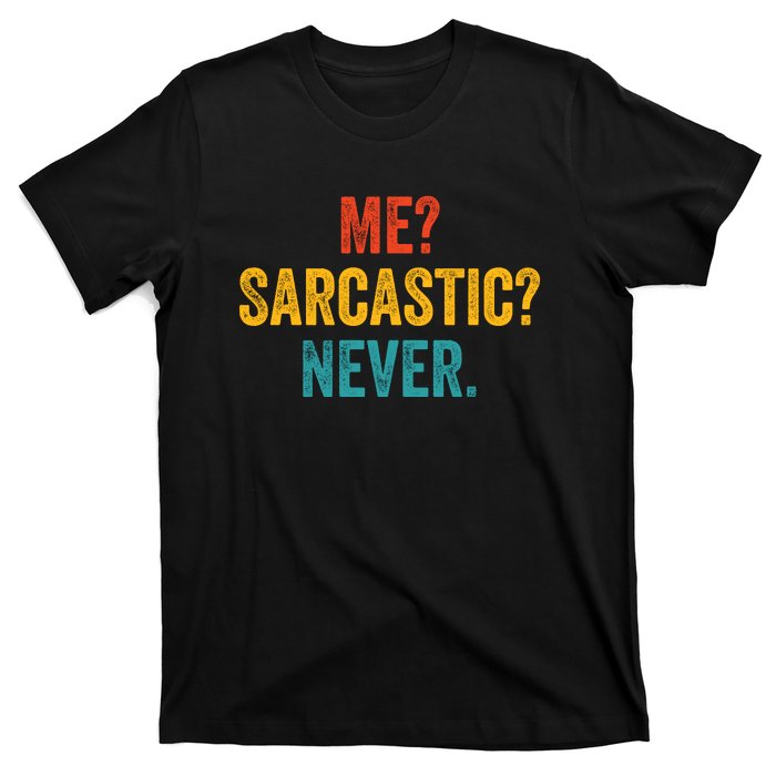 Me Sarcastic Never Funny Sarcastic Quote T-Shirt