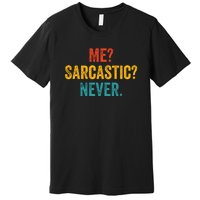 Me Sarcastic Never Funny Sarcastic Quote Premium T-Shirt