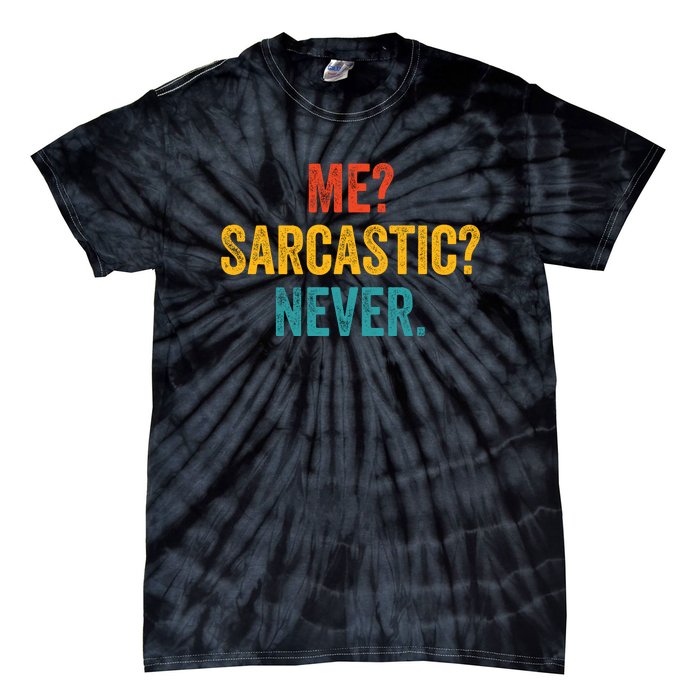 Me Sarcastic Never Funny Sarcastic Quote Tie-Dye T-Shirt