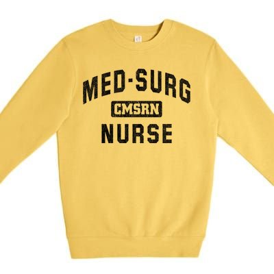 Medical Surgical Nursing Gift Cmsrn Med Surg Nurse Gift Premium Crewneck Sweatshirt