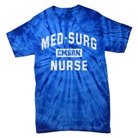 Medical Surgical Nursing Gift Cmsrn Med Surg Nurse Gift Tie-Dye T-Shirt