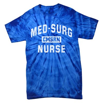 Medical Surgical Nursing Gift Cmsrn Med Surg Nurse Gift Tie-Dye T-Shirt