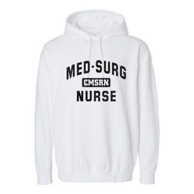 Medical Surgical Nursing Gift Cmsrn Med Surg Nurse Gift Garment-Dyed Fleece Hoodie