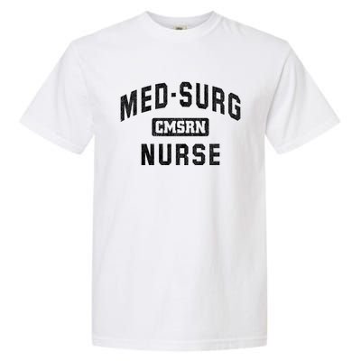 Medical Surgical Nursing Gift Cmsrn Med Surg Nurse Gift Garment-Dyed Heavyweight T-Shirt