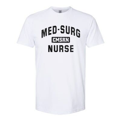 Medical Surgical Nursing Gift Cmsrn Med Surg Nurse Gift Softstyle CVC T-Shirt