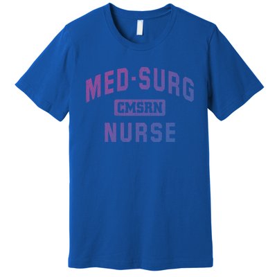 Medical Surgical Nursing Gift Cmsrn Med Surg Nurse Gift Premium T-Shirt