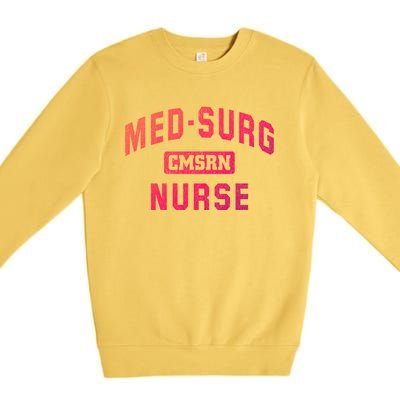 Medical Surgical Nursing Gift Cmsrn Med Surg Nurse Gift Premium Crewneck Sweatshirt