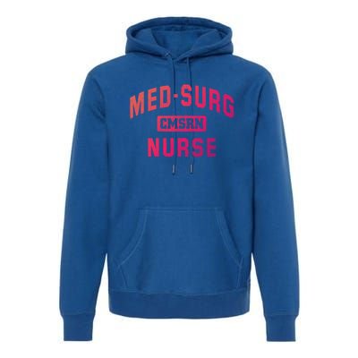 Medical Surgical Nursing Gift Cmsrn Med Surg Nurse Gift Premium Hoodie