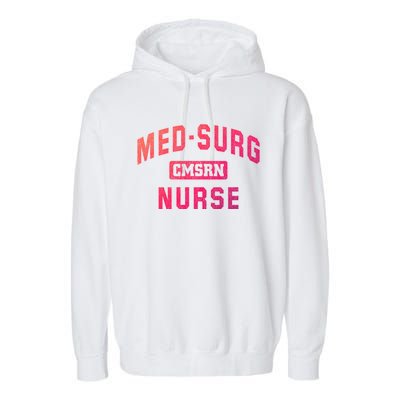 Medical Surgical Nursing Gift Cmsrn Med Surg Nurse Gift Garment-Dyed Fleece Hoodie