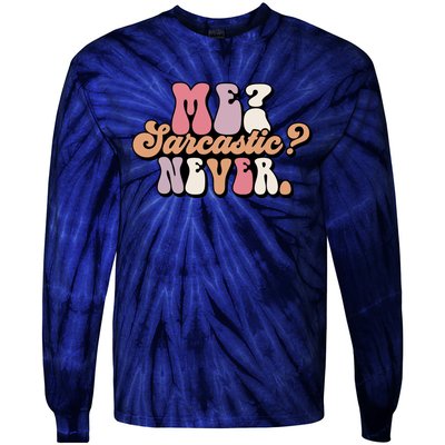 Me? Sarcastic? Never Tie-Dye Long Sleeve Shirt