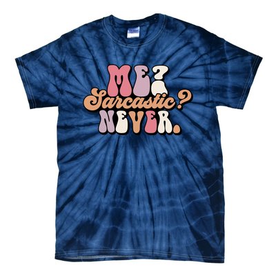 Me? Sarcastic? Never Tie-Dye T-Shirt