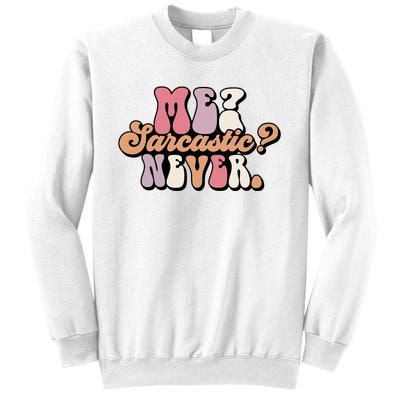 Me? Sarcastic? Never Sweatshirt