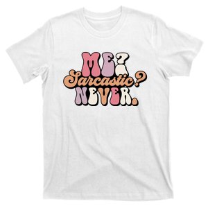 Me? Sarcastic? Never T-Shirt