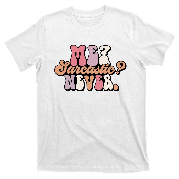 Me? Sarcastic? Never T-Shirt