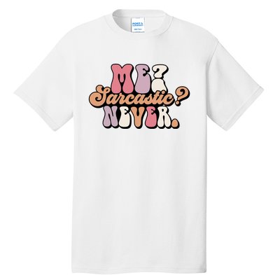 Me? Sarcastic? Never Tall T-Shirt