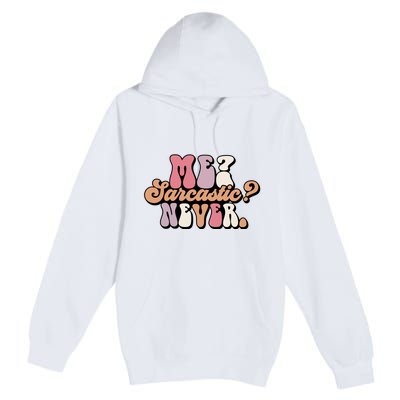 Me? Sarcastic? Never Premium Pullover Hoodie