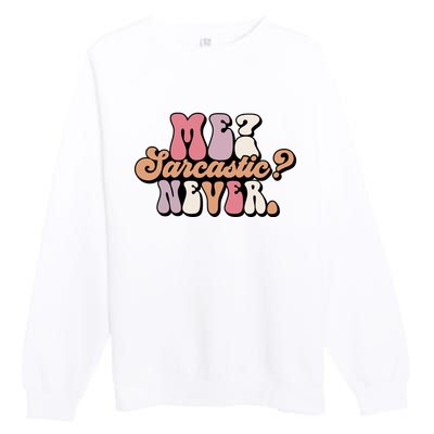 Me? Sarcastic? Never Premium Crewneck Sweatshirt