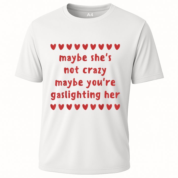 Maybe She’S Not Crazy Maybe You’Re Gaslighting Her Cooling Performance Crew T-Shirt