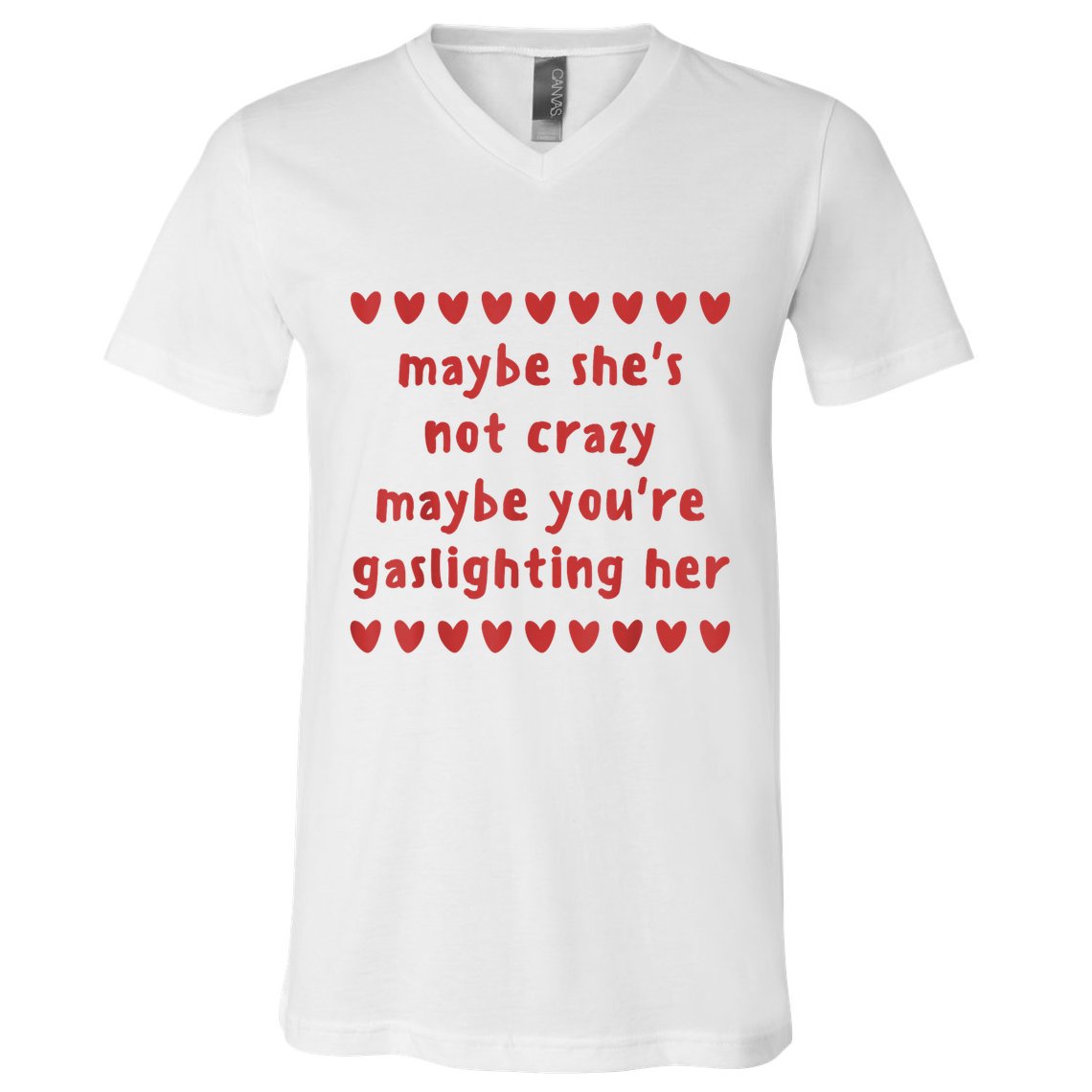 Maybe She’S Not Crazy Maybe You’Re Gaslighting Her V-Neck T-Shirt