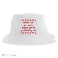 Maybe She’S Not Crazy Maybe You’Re Gaslighting Her Sustainable Bucket Hat