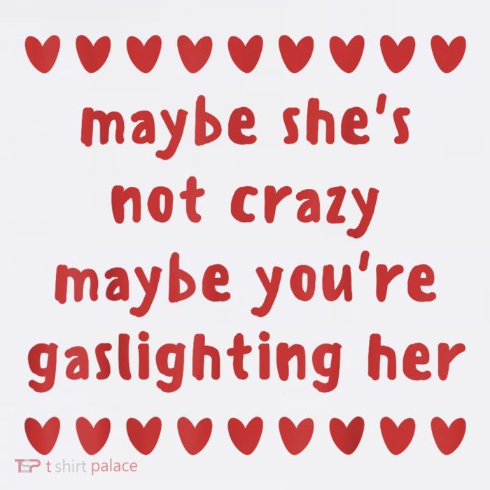 Maybe She’S Not Crazy Maybe You’Re Gaslighting Her Button