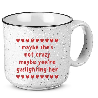 Maybe She’S Not Crazy Maybe You’Re Gaslighting Her 15oz Campfire Ceramic Mug