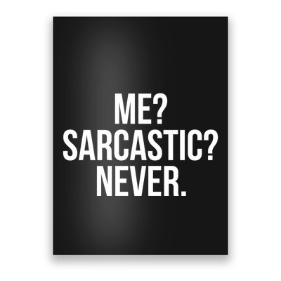Me? Sarcastic? Never. Funny Poster