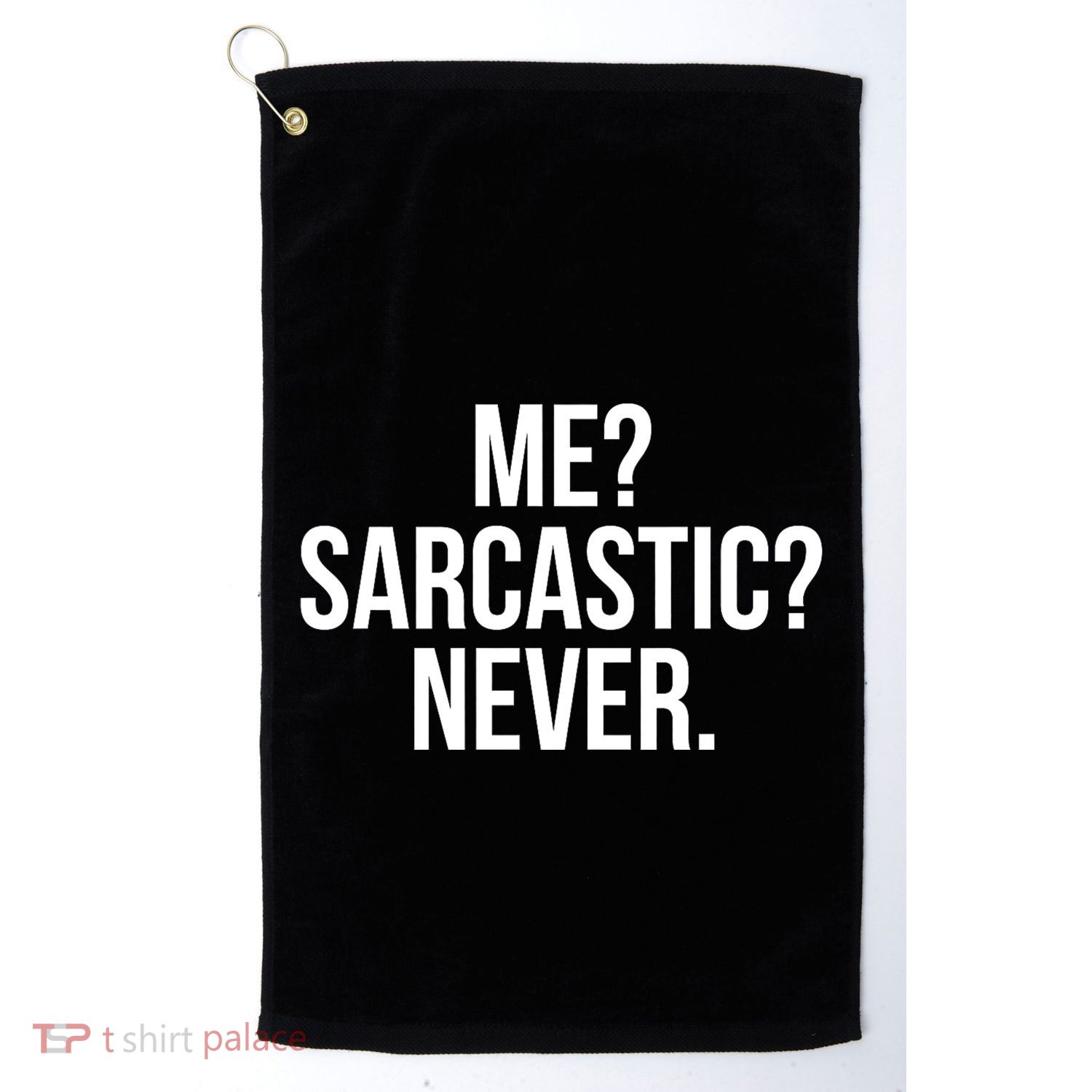 Me? Sarcastic? Never. Funny Golf Towel