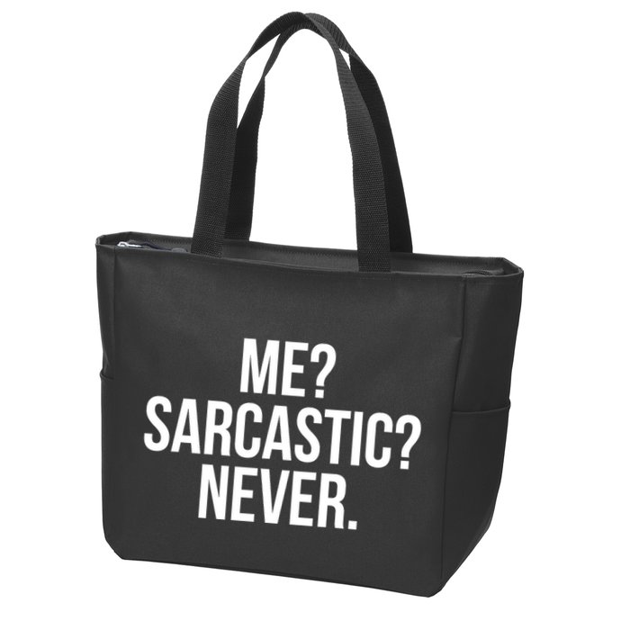 Me? Sarcastic? Never. Funny Zip Tote Bag