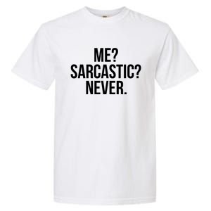 Me? Sarcastic? Never. Funny Garment-Dyed Heavyweight T-Shirt