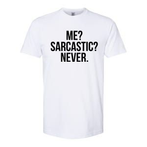 Me? Sarcastic? Never. Funny Softstyle CVC T-Shirt