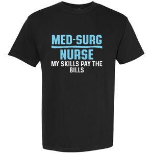 Med Surg Nurse Skills Medical Surgical Nursing Rn Meaningful Gift Garment-Dyed Heavyweight T-Shirt