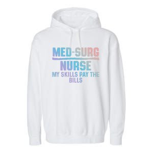 Med Surg Nurse Skills Medical Surgical Nursing Rn Gift Garment-Dyed Fleece Hoodie