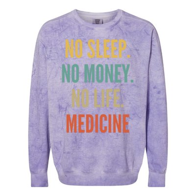 Medicine Studies No Sleep No Money No Life Medicine Funny Gift Colorblast Crewneck Sweatshirt