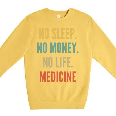 Medicine Studies No Sleep No Money No Life Medicine Funny Gift Premium Crewneck Sweatshirt