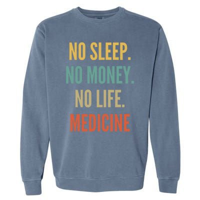 Medicine Studies No Sleep No Money No Life Medicine Funny Gift Garment-Dyed Sweatshirt