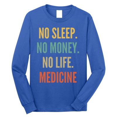 Medicine Studies No Sleep No Money No Life Medicine Funny Gift Long Sleeve Shirt